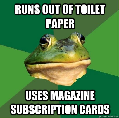 RUNS OUT OF TOILET PAPER USES MAGAZINE SUBSCRIPTION CARDS  Foul Bachelor Frog