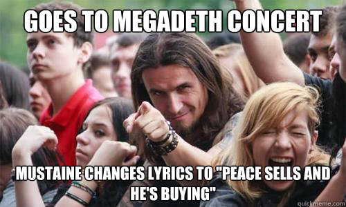 Goes to Megadeth concert Mustaine changes lyrics to 