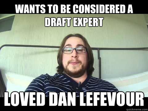 wants to be considered a draft expert loved dan lefevour - wants to be considered a draft expert loved dan lefevour  alfie crow