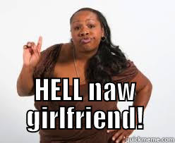  HELL NAW GIRLFRIEND! Misc