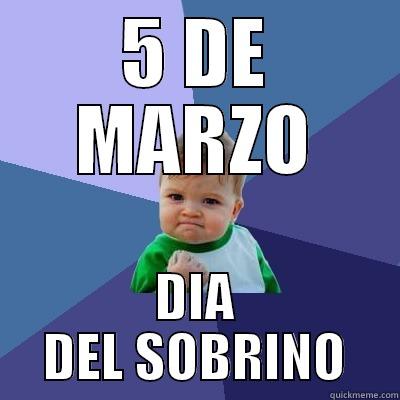 5 DE MARZO DIA DEL SOBRINO Success Kid