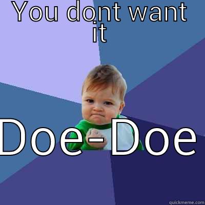 YOU DONT WANT IT DOE-DOE Success Kid