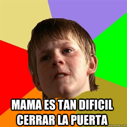  Mama es tan dificil cerrar la puerta  Angry School Boy