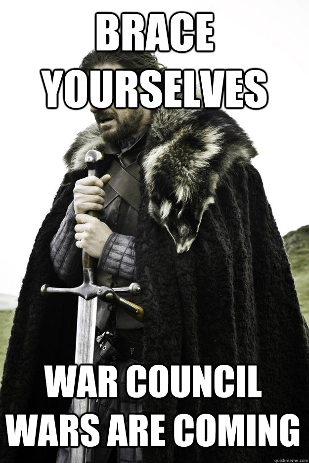 Brace yourselves War council wars are coming - Brace yourselves War council wars are coming  Winter is coming