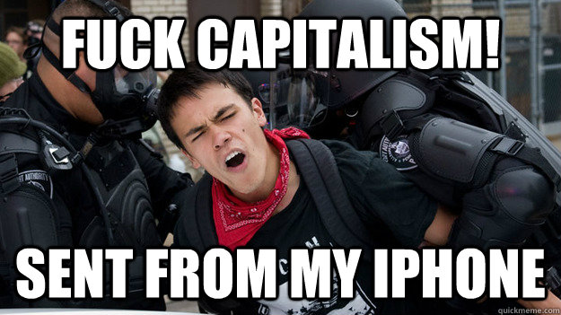 FUCK CAPITALISM! Sent from my iPhone - FUCK CAPITALISM! Sent from my iPhone  21st Century Global Justice Hero
