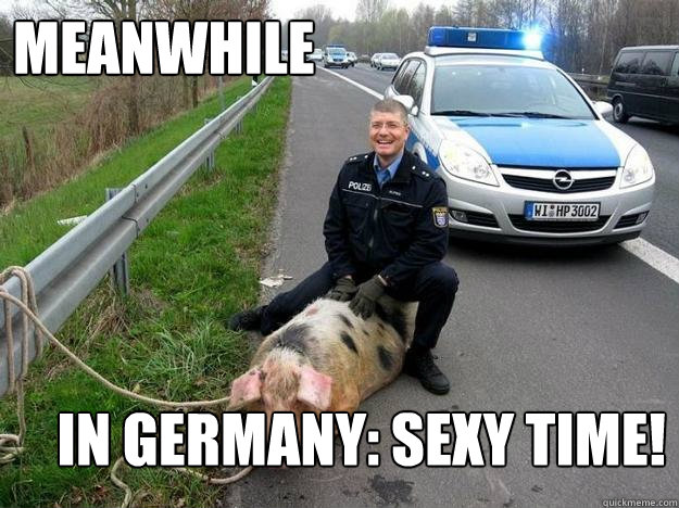 Meanwhile In germany: Sexy time!  