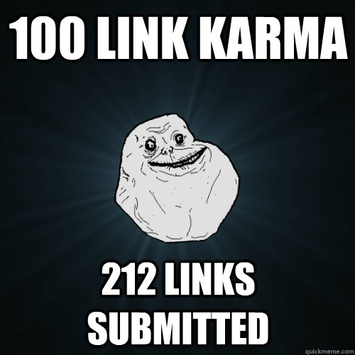 100 Link karma 212 links submitted  Forever Alone