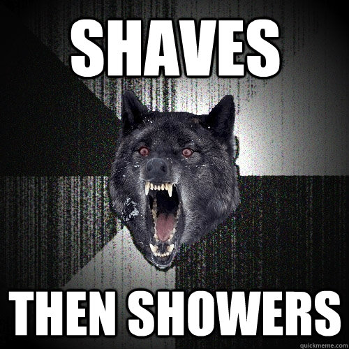 shaves then showers  Insanity Wolf