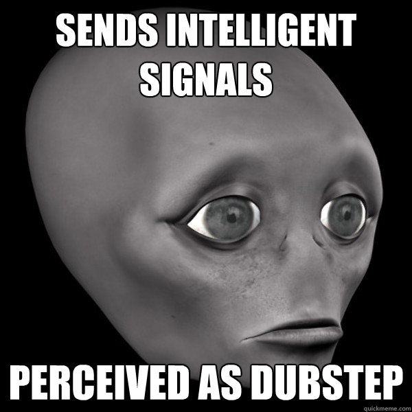 sends intelligent signals Perceived as dubstep - sends intelligent signals Perceived as dubstep  4th World Problems