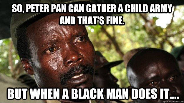So, Peter Pan can gather a child army and that's fine.   But when a black man does it....  