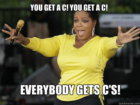 You get a C! You get a C! everybody gets C's!  Oprah Loves Ham