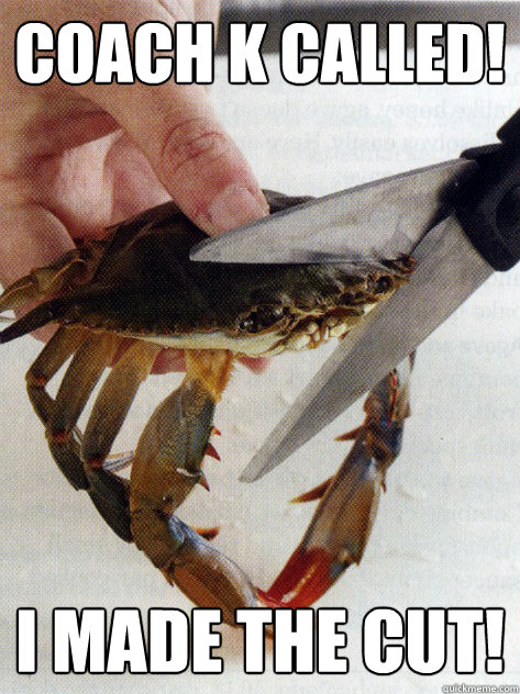 Coach K called! I made the cut!  Optimistic Crab
