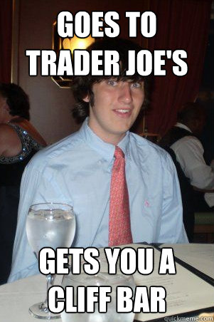 goes to trader joe's gets you a cliff bar  Ok Guy Owen