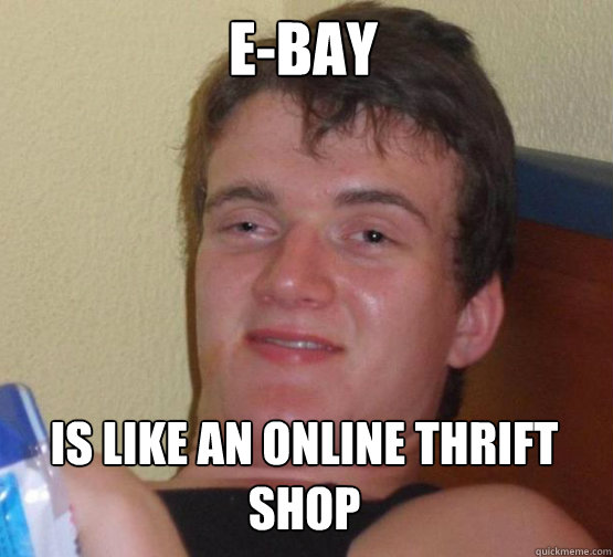 E-bay is like an online thrift shop - E-bay is like an online thrift shop  Stoner Stanley