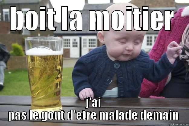BOIT LA MOITIER J'AI PAS LE GOUT D'ETRE MALADE DEMAIN drunk baby