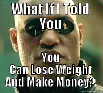 WHAT IF I TOLD YOU YOU CAN LOSE WEIGHT AND MAKE MONEY? Matrix Morpheus