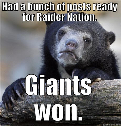 HAD A BUNCH OF POSTS READY FOR RAIDER NATION. GIANTS WON. Confession Bear
