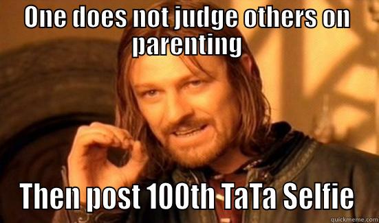 ONE DOES NOT JUDGE OTHERS ON PARENTING THEN POST 100TH TATA SELFIE Boromir