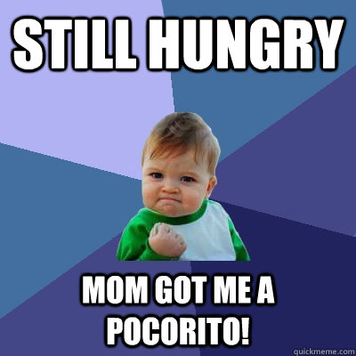 still hungry Mom got me a Pocorito!  Success Kid