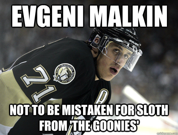 Evgeni malkin not to be mistaken for sloth from 'the goonies'  Evgeni Malkin