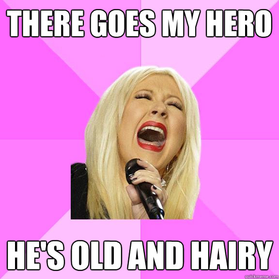 There goes my hero He's old and hairy  Wrong Lyrics Christina