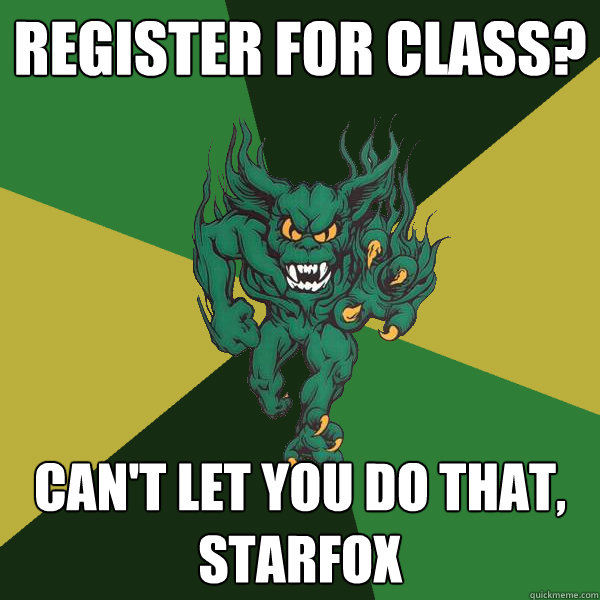 Register for class? Can't let you do that, starfox  Green Terror