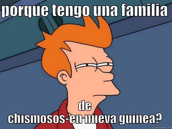 PORQUE TENGO UNA FAMILIA  DE CHISMOSOS-EN NUEVA GUINEA? Futurama Fry