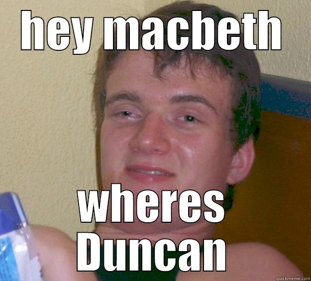 HEY MACBETH WHERES DUNCAN 10 Guy
