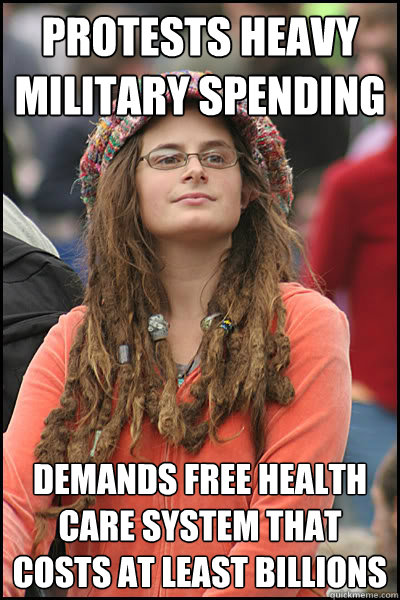 protests heavy military spending demands free health care system that costs at least billions  Bad Argument Hippie
