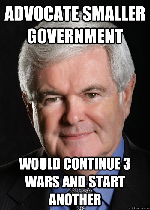 Advocate smaller government would continue 3 wars and start another  Hypocritical Gingrich