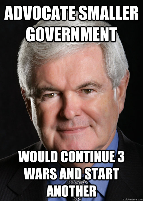Advocate smaller government would continue 3 wars and start another  Hypocritical Gingrich