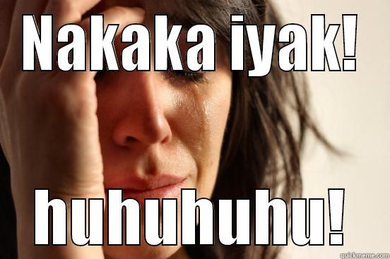 NAKAKA IYAK! HUHUHUHU! First World Problems
