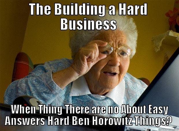 THE BUILDING A HARD BUSINESS  WHEN THING THERE ARE NO ABOUT EASY ANSWERS HARD BEN HOROWITZ THINGS? Grandma finds the Internet