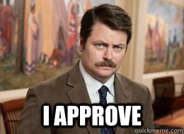 I approve - I approve  Ron Swanson