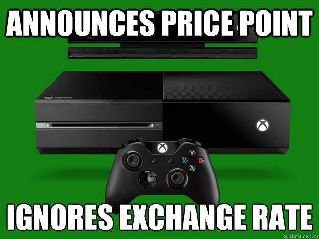 Announces Price Point Ignores Exchange rate  Scumbag Xbox One