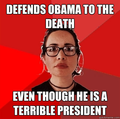 defends obama to the death even though he is a terrible president  Liberal Douche Garofalo