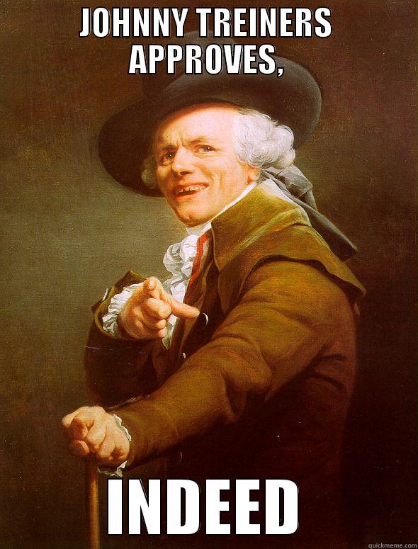 JOHNNY TREINERS APPROVES, INDEED Joseph Ducreux