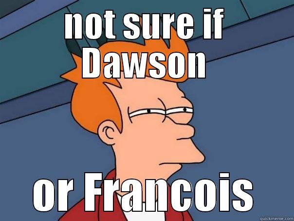 NOT SURE IF DAWSON OR FRANCOIS Futurama Fry