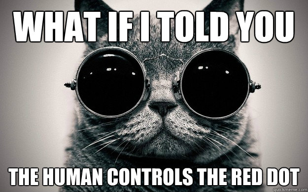 what if I told you the human controls the red dot - what if I told you the human controls the red dot  Morpheus Cat Facts