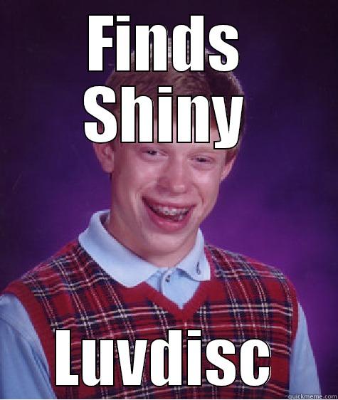 FINDS SHINY LUVDISC Bad Luck Brian