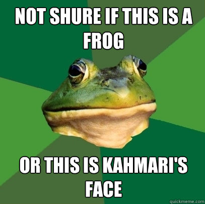 not shure if this is a frog or this is kahmari's face  Foul Bachelor Frog