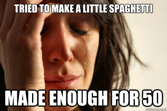 Tried to make a little spaghetti Made enough for 50  First World Problems