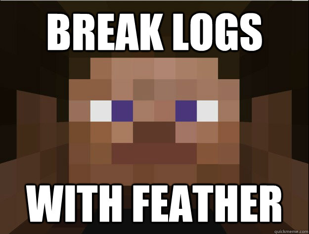 Break logs With feather - Break logs With feather  Minecraft Logic