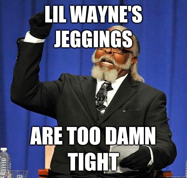 LIL WAYNE'S JEGGINGS ARE TOO DAMN TIGHT  Jimmy McMillan