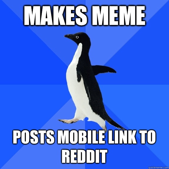 Makes meme Posts mobile link to reddit  Socially Awkward Penguin