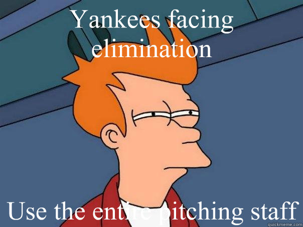 Yankees facing elimination Use the entire pitching staff  Futurama Fry