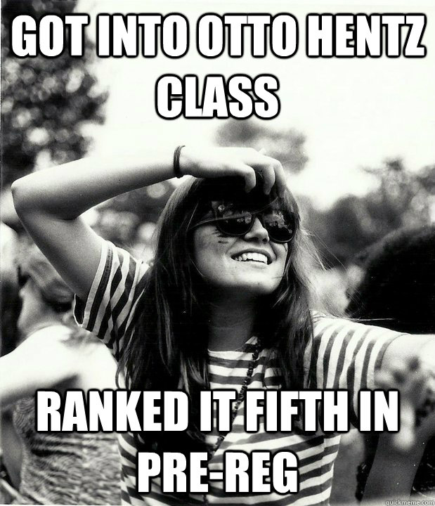 Got into Otto Hentz class Ranked it fifth in pre-reg  Georgetown Hipster