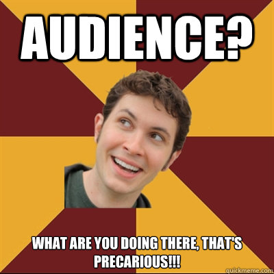 Audience?  what are you doing there, that's precarious!!!  Tobuscus