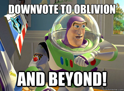 Downvote to Oblivion And beyond!  