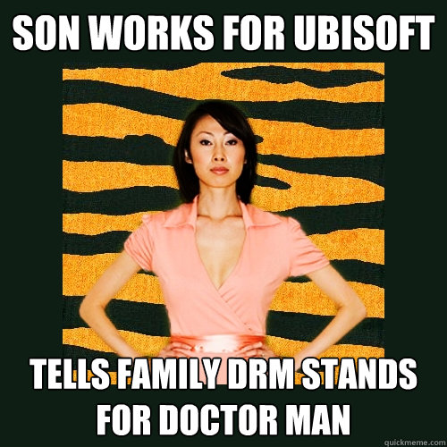 son Works for ubisoft tells family drm stands for doctor man  Tiger Mom
